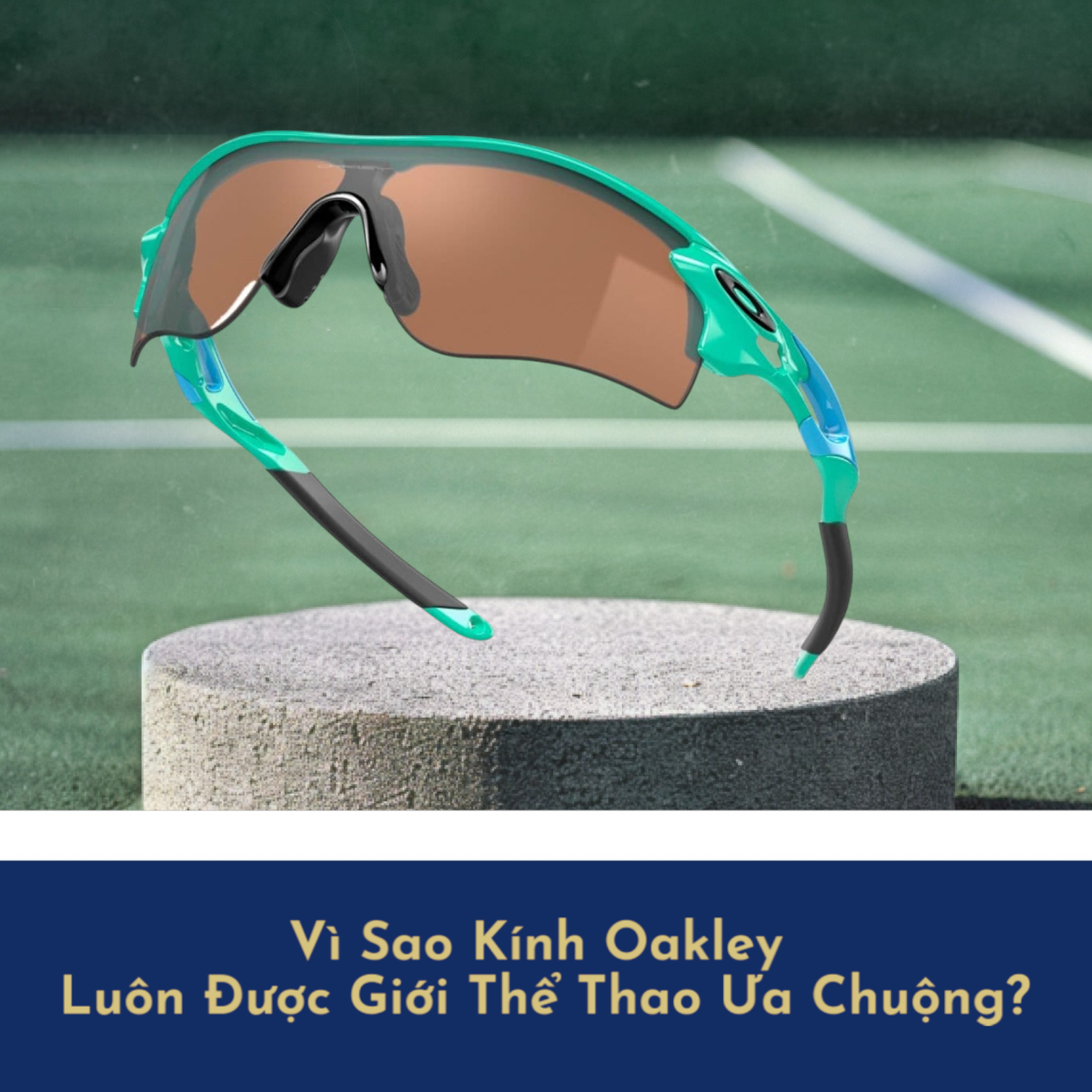 Vì Sao Kính Oakley Luôn Được Giới Thể Thao Ưa Chuộng